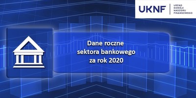 UKNF: Informacja na temat sytuacji sektora bankowego w 2020 roku