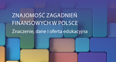 Krajowa Strategia Edukacji Finansowej. Publikacja raportu „Znajomość zagadnień finansowych w Polsce – znaczenie, dane i oferta edukacyjna