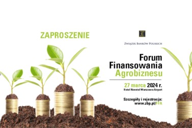 Forum Finansowania Agrobiznesu 2024 - KZBS Honorowym Patronem Branżowym